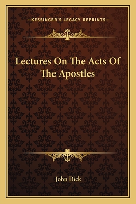 Lectures On The Acts Of The Apostles - Dick, John