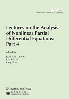 Lectures on the Analysis of Nonlinear Partial Differential Equations: Part 4 - Chemin, Jean-Yves (Editor), and Lin, Fanghua (Editor), and Zhang, Ping (Editor)