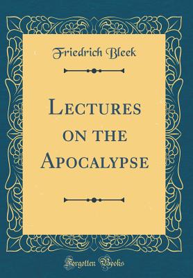 Lectures on the Apocalypse (Classic Reprint) - Bleek, Friedrich