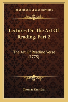 Lectures on the Art of Reading, Part 2: The Art of Reading Verse (1775) - Sheridan, Thomas