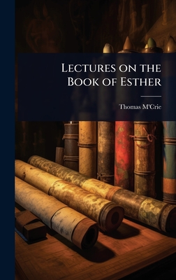 Lectures on the Book of Esther - M'Crie, Thomas