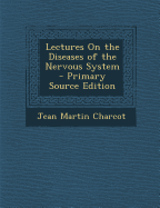 Lectures on the Diseases of the Nervous System