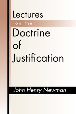 Lectures on the Doctrine of Justification: Third Edition - Newman, John Henry