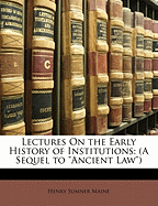 Lectures on the Early History of Institutions: (a Sequel to "Ancient Law")