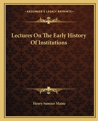 Lectures On The Early History Of Institutions - Maine, Henry James Sumner, Sir