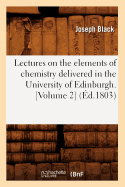 Lectures on the Elements of Chemistry Delivered in the University of Edinburgh. [Volume 2] (d.1803)