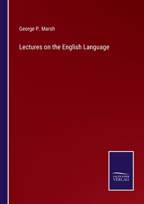 Lectures on the English Language - Marsh, George P