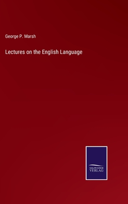 Lectures on the English Language - Marsh, George P