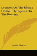 Lectures On The Epistle Of Paul The Apostle To The Romans