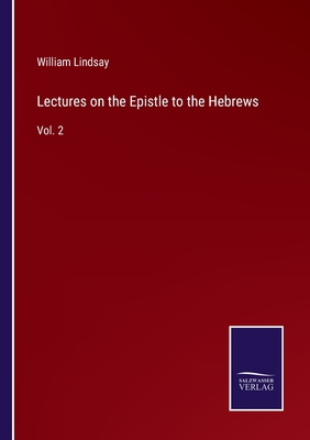 Lectures on the Epistle to the Hebrews: Vol. 2 - Lindsay, William