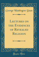 Lectures on the Evidences of Revealed Religion (Classic Reprint)