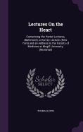 Lectures On the Heart: Comprising the Herter Lectures, (Baltimore); a Harvey Lecture, (New York) and an Address to the Faculty of Medicine at Mcgill University, (Montreal)