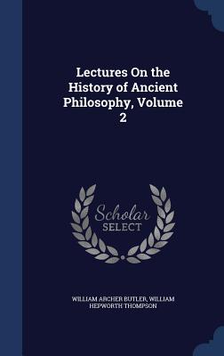 Lectures On the History of Ancient Philosophy, Volume 2 - Butler, William Archer, and Thompson, William Hepworth