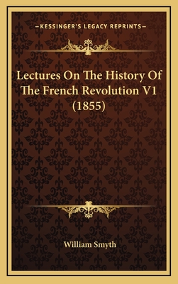 Lectures on the History of the French Revolution V1 (1855) - Smyth, William