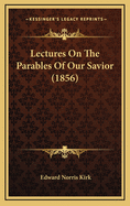 Lectures on the Parables of Our Savior (1856)