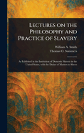 Lectures on the Philosophy and Practice of Slavery