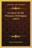 Lectures On The Pleasures Of Religion (1823)