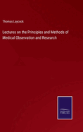 Lectures on the Principles and Methods of Medical Observation and Research