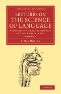 Lectures on the Science of Language: Volume 2: Delivered at the Royal Institution of Great Britain in 1863