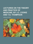 Lectures on the Theory and Practice of Medicine, by J.C. Cooke and T.G. Thompson - Elliotson, John