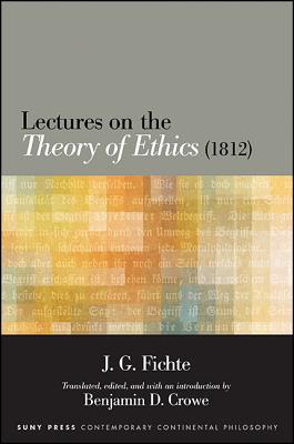 Lectures on the Theory of Ethics (1812) - Fichte, J G, and Crowe, Benjamin D (Introduction by)