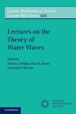 Lectures on the Theory of Water Waves - Bridges, Thomas J. (Editor), and Groves, Mark D. (Editor), and Nicholls, David P. (Editor)