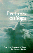 Lectures on Yoga: Practical Lessons on Yoga - Swami Rama, and Rama