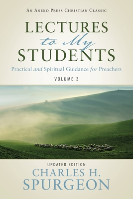 Lectures to My Students: Practical and Spiritual Guidance for Preachers (Volume 3) - Spurgeon, Charles H