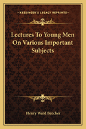 Lectures to Young Men on Various Important Subjects