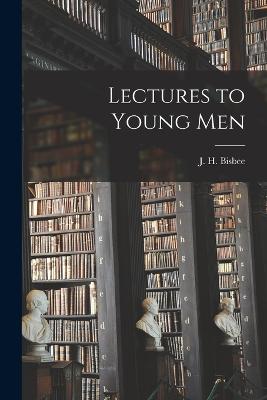 Lectures to Young Men - Bisbee, J H (John Hatch) 1805-1892 (Creator)