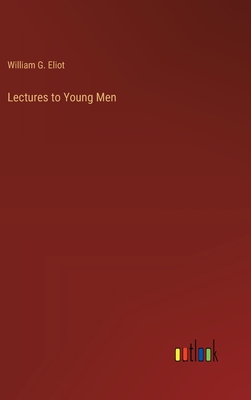 Lectures to Young Men - Eliot, William G