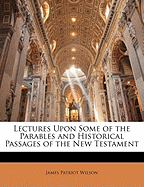 Lectures Upon Some of the Parables and Historical Passages of the New Testament