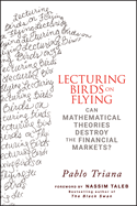 Lecturing Birds on Flying: Can Mathematical Theories Destroy the Financial Markets