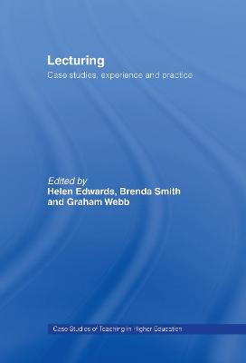 Lecturing: Case Studies, Experience and Practice - Edwards, Helen, RN, PhD, Facn, Faan (Editor), and Smith, Brenda, Professor (Editor), and Webb, Graham (Editor)