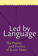 Led by Language: The Poetry and Poetics of Susan Howe