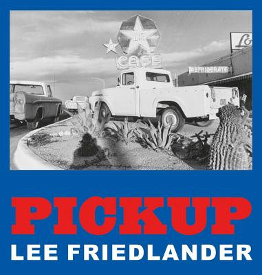 Lee Friedlander: Pickup - Friedlander, Lee, and Homans, Katy (Designer)