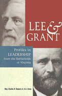 Lee & Grant: Profiles in Leadership from the Battlefields of Virginia - Bowery, Charles R, Major