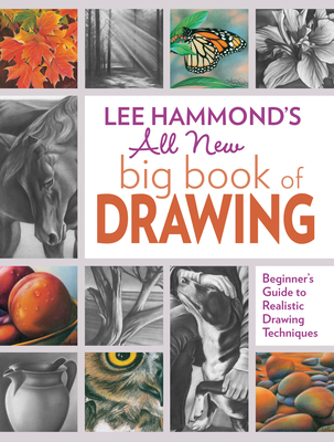 Lee Hammond's All New Big Book of Drawing: Beginner's Guide to Realistic Drawing Techniques - Hammond, Lee
