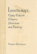 Leechcraft: Early English Charms, Plant-Lore and Healing