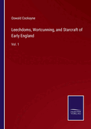 Leechdoms, Wortcunning, and Starcraft of Early England: Vol. 1