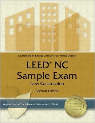 Leed NC Sample Exam: New Construction: Leadership in Energy and Environmental Design - Peot, Meghan, and Schumacher, Brennan