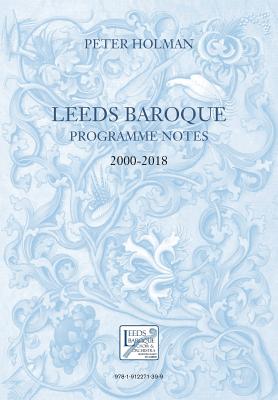 Leeds Baroque Programme Notes 2000-2018: Peter Holman - Holman, Peter