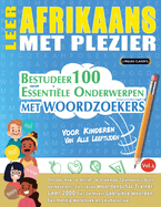 Leer Afrikaans Met Plezier - Voor Kinderen: Van Alle Leeftijden - Bestudeer 100 Essenti?le Onderwerpen Met Woordzoekers - Vol.1
