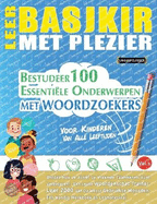 Leer Basjkir Met Plezier - Voor Kinderen: Van Alle Leeftijden - Bestudeer 100 Essentile Onderwerpen Met Woordzoekers - Vol.1