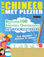Leer Chinees Met Plezier - Voor Beginners: Gemakkelijk Tot Gemiddeld - Bestudeer 100 Essenti?le Onderwerpen Met Woordzoekers - Vol.1