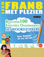 Leer Frans Met Plezier - Voor Kinderen: Van Alle Leeftijden - Bestudeer 100 Essenti?le Onderwerpen Met Woordzoekers - Vol.1