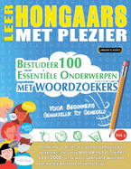 Leer Hongaars Met Plezier - Voor Beginners: Gemakkelijk Tot Gemiddeld - Bestudeer 100 Essentile Onderwerpen Met Woordzoekers - Vol.1