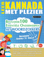 Leer Kannada Met Plezier - Gevorderd: Gemiddeld Tot Moeilijk - Bestudeer 100 Essentile Onderwerpen Met Woordzoekers - Vol.1