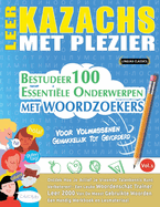 Leer Kazachs Met Plezier - Voor Volwassenen: Gemakkelijk Tot Gevorderd - Bestudeer 100 Essentile Onderwerpen Met Woordzoekers - Vol.1
