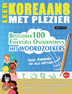 Leer Koreaans Met Plezier - Voor Kinderen: Van Alle Leeftijden - Bestudeer 100 Essenti?le Onderwerpen Met Woordzoekers - Vol.1